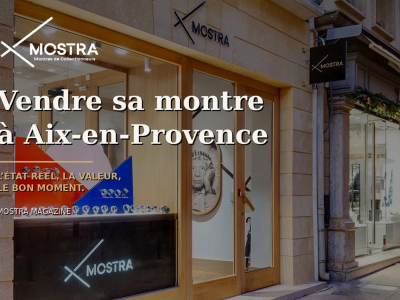 Vendre sa montre à Aix-en-Provence : estimation, reprise et dépôt-vente